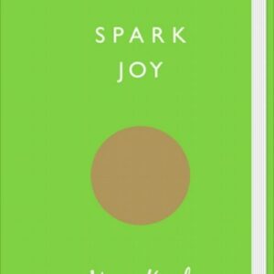 Spark Joy. An Illustrated Guide to the Japanese Art of Tidying