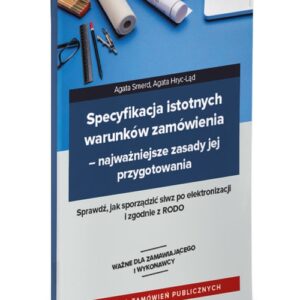 Specyfikacja istotnych warunków zamówienia Najważniejsze zasady jej przygotowania