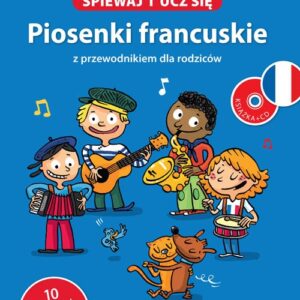 Śpiewaj i ucz się Piosenki francuskie z przewodnikiem dla rodziców