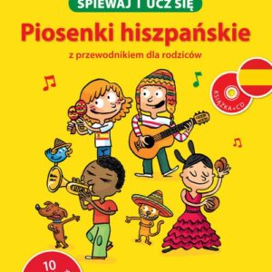 Śpiewaj i ucz się Piosenki hiszpańskie z przewodnikiem dla rodziców