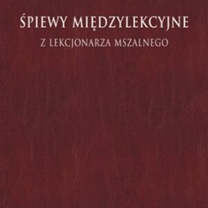 Śpiewy międzylekcyjne z lekcjonarza mszalnego Tom 1