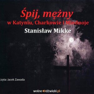 Śpij mężny w Katyniu, Charkowie i Miednoje (Audiobook)