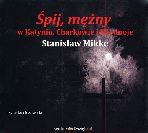 Śpij mężny w Katyniu, Charkowie i Miednoje (Audiobook)