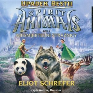 Spirit Animals Upadek Bestii Tom 1 Nieśmiertelni Strażnicy (Audiobook)