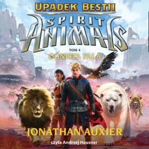 Spirit Animals Upadek Bestii Tom 4 Ognista Fala (Audiobook)