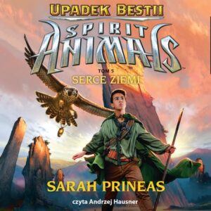 SPIRIT ANIMALS Upadek Bestii Tom 5 Serce Ziemi (Audiobook)