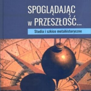 Spoglądając w przeszłość... Studia i szkice...