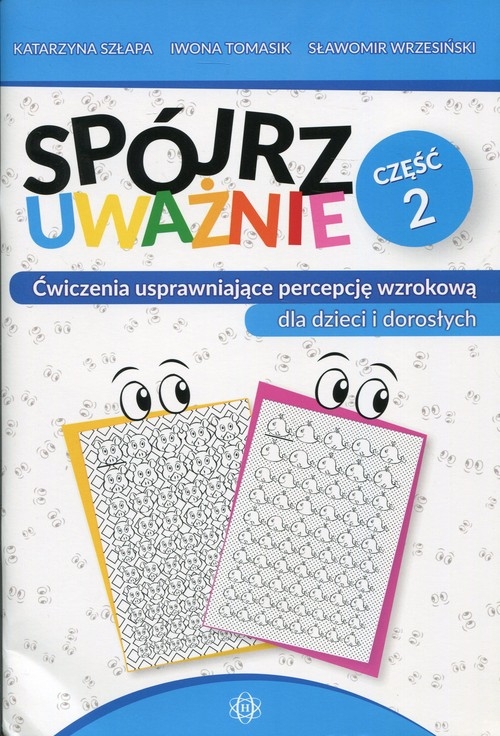 Spójrz uważnie Część 2. Ćwiczenia usprawniające percepcję wzrokową dla dzieci i dorosłych