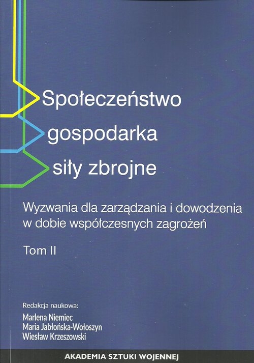 Społeczeństwo gospodarka siły zbrojne Tom 2. Wyzwania dla zarządzania i dowodzenia w dobie współczesnych zagrożeń