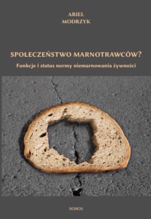 Społeczeństwo marnotrawców?. Funkcje i status normy niemarnowania żywności