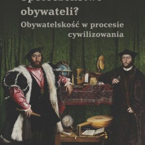 Społeczeństwo obywateli?. Obywatelskość w procesie cywilizowania
