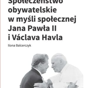 Społeczeństwo obywatelskie w myśli społecznej Jana Pawła II i Václava Havla