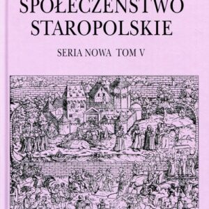 Społeczeństwo staropolskie. Seria nowa Tom 5