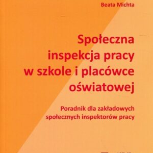 Społeczna inspekcja pracy w szkole i placówce oświatowej. Poradnik dla zakładowych społecznych inspektorów pracy