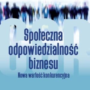 Społeczna odpowiedzialność biznesu.. Nowa wartość konkurencyjna