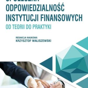 Społeczna odpowiedzialność instytucji finansowych - od teorii do praktyki