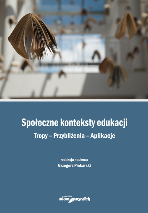 Społeczne konteksty edukacji. Tropy Przybliżenia Aplikacje