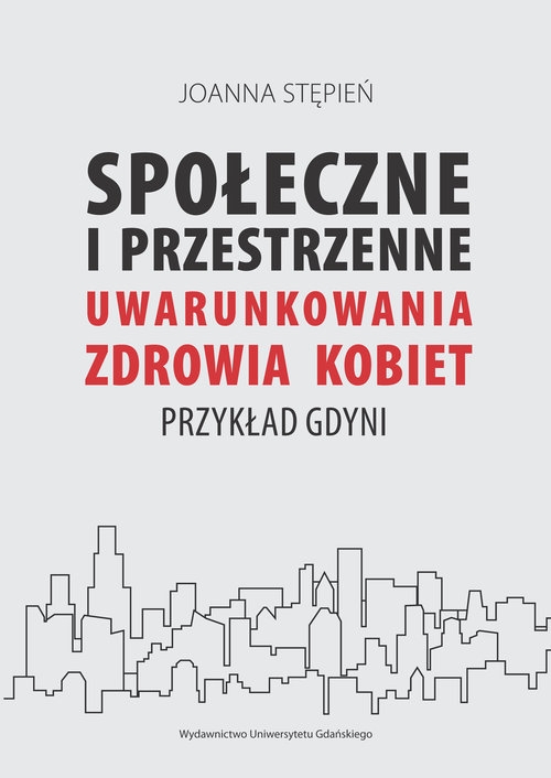 Społecznie i przestrzenne uwarunkowania zdrowia kobiet. Przykład Gdyni
