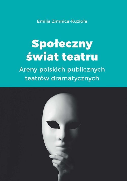 Społeczny świat teatru. Areny polskich publicznych teatrów dramatycznych