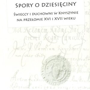 Spory o dziesięciny. Świeccy i duchowni w Knyszynie na przełomie XVI i XVII wieku