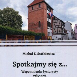 Spotkajmy się z. Wspomnienia życiorysty 1985-2015