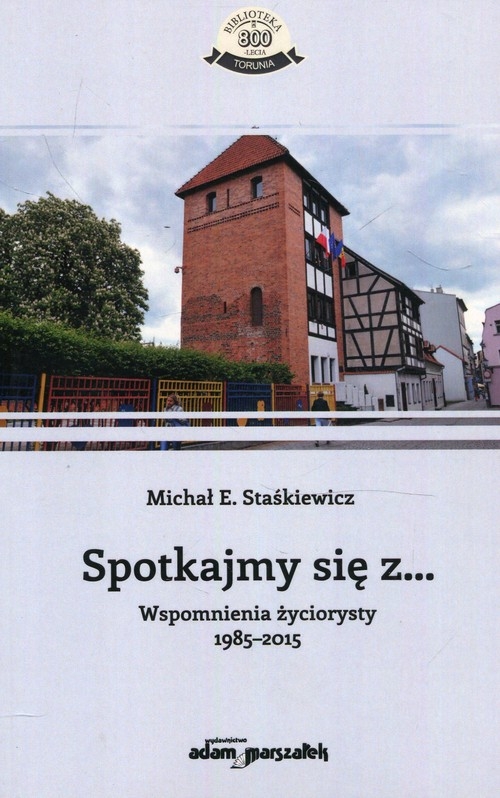 Spotkajmy się z. Wspomnienia życiorysty 1985-2015