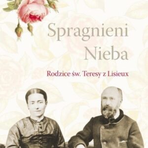 Spragnieni Nieba. Rodzice św. Teresy z Lisieux