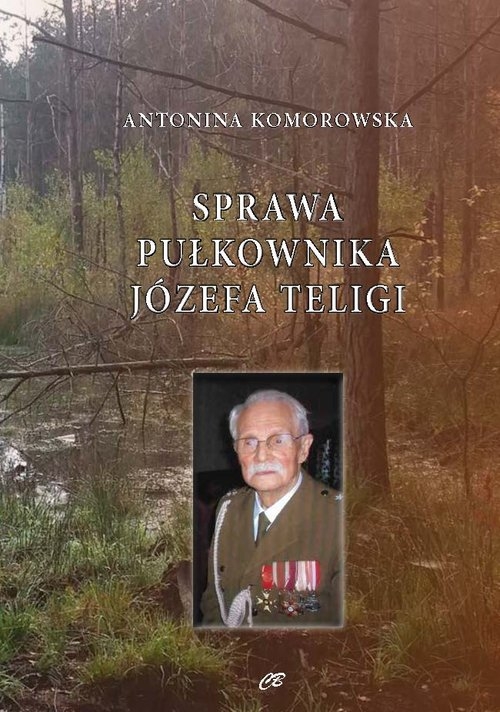 Sprawa pułkownika Józefa Teligi. Oskarżenia szefa komórki wywiadu Armii Krajowej. Od AK do