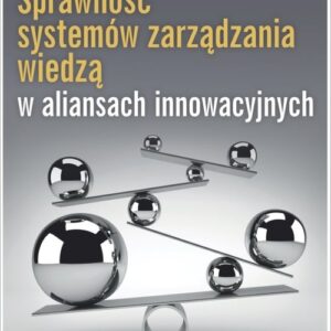 Sprawność systemów zarządzania wiedzą w aliansach innowacyjnych