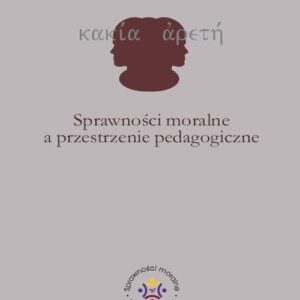 Sprawności moralne a przestrzenie pedagogiczne
