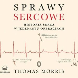 Sprawy sercowe
(Audiobook). Historia serca w jedenastu operacjach