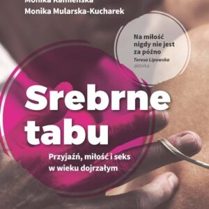 Srebrne tabu. Przyjaźń, miłość i seks w wieku dojrzałym