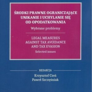 Środki prawne ograniczające unikanie i uchylanie się od opodatkowania.. Wybrane problemy