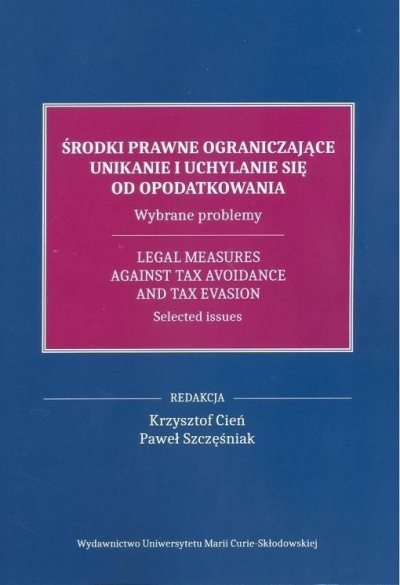 Środki prawne ograniczające unikanie i uchylanie się od opodatkowania.. Wybrane problemy