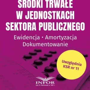 Środki trwałe w jednostkach sektora publicznego. Ewidencja,amortyzowanie,dokumentowanie