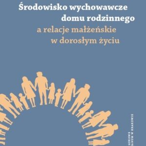 Środowisko wychowawcze domu rodzinnego a relacje małżeńskie w dorosłym życiu