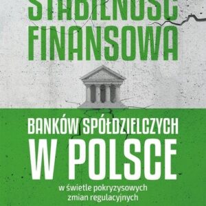 Stabilność finansowa Banków Spółdzielczych w Polsce w świetle pokryzysowych zmian regulacyjnych