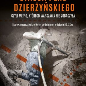 Stacja plac Dzierżyńskiego czyli metro, którego Warszawa nie zobaczyła. Budowa warszawskiej kolei podziemnej w latach 50. XX w.