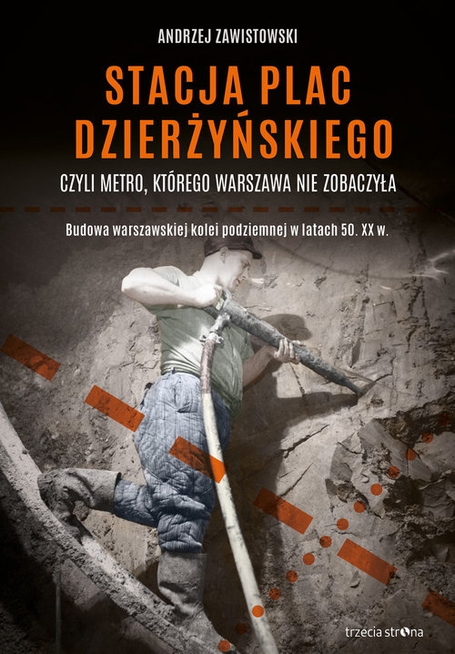 Stacja plac Dzierżyńskiego czyli metro, którego Warszawa nie zobaczyła. Budowa warszawskiej kolei podziemnej w latach 50. XX w.