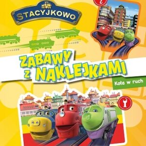 Stacyjkowo ZABAWY Z NAKLEJKAMI!Koła w ruch.ACTIVITY 32 str. + 4 str. Naklejek