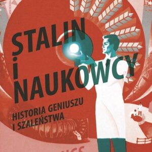 Stalin i naukowcy. Historia tryumfu i tragedii, 1905 - 1953