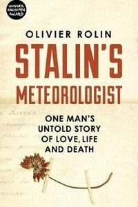 Stalins Meteorologist. One Mans Untold Story of Love, Life and Death