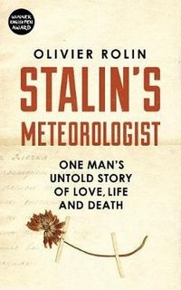 Stalins Meteorologist. One Mans Untold Story of Love, Life and Death