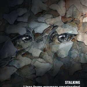Stalking i inne formy przemocy emocjonalnej. Studium kryminologiczne. Studium kryminologiczne