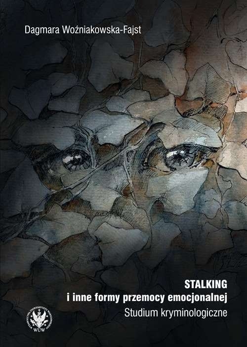 Stalking i inne formy przemocy emocjonalnej. Studium kryminologiczne. Studium kryminologiczne