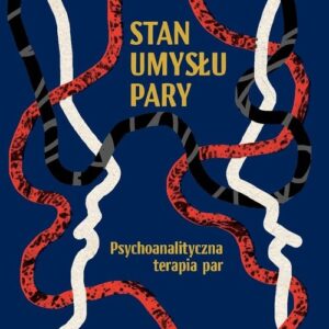 Stan umysłu pary. Psychoanalityczna terapia par