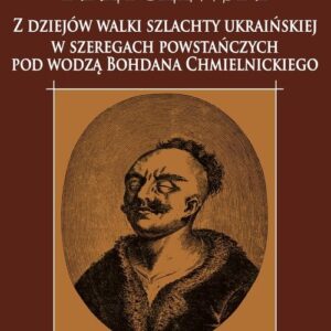Stanisław Michał Krzyczewski. Z dziejów walki szlachty ukraińskiej w szeregach powstańczych pod wodzą Bohdana Chmielnickiego