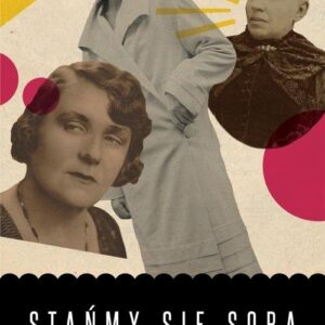 Stańmy się sobą Cztery projekty emancypacji (1863-1939)