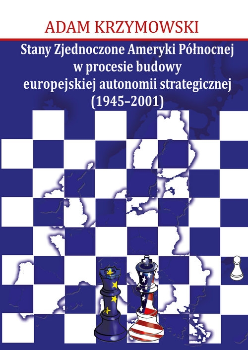 Stany Zjednoczone Ameryki Północnej w procesie budowy europejskiej autonomii strategicznej (1945-2001)