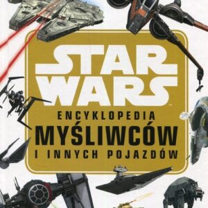Star Wars Encyklopedia myśliwców i innych pojazdów